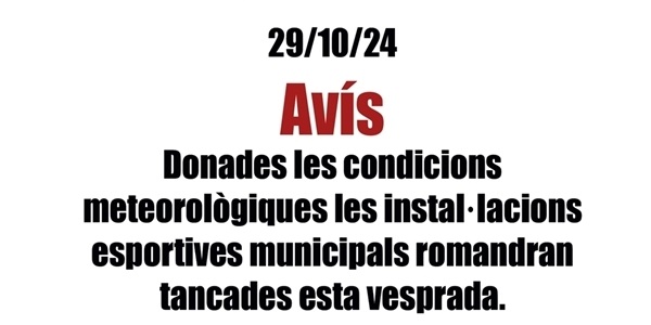 Donades les condicions meteorològiques les instal·lacions esportives romandran tancades hui 29/10/2024.